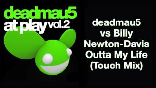 deadmau5 vs Billy Newton-Davis / Outta My Life (Touch Mix)