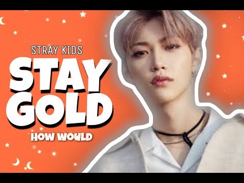 HOW WOULD STRAY KIDS SING 'STAY GOLD' BY BTS