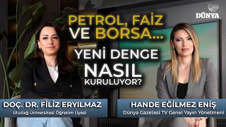 Doç. Dr. Filiz ERYILMAZ / Petrol, faiz ve borsa.. Yeni denge nasıl kur