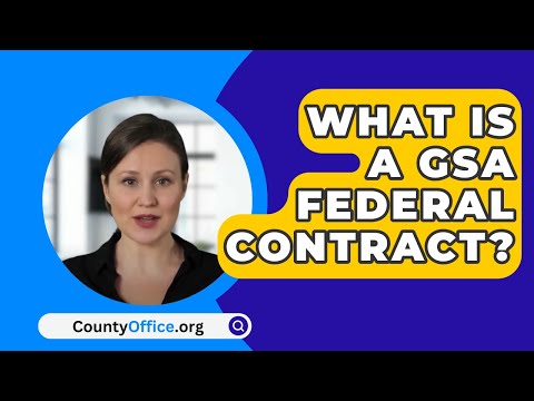 What Is A GSA Federal Contract? - CountyOffice.org