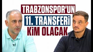 TRABZONSPOR'UN 11. TRANSFERİ KİM OLACAK