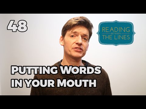Reading Between the Lines 48 - Putting Words in Your Mouth