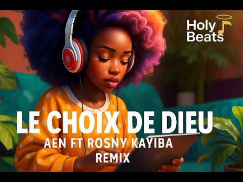 AEN FT ROSNY KAYIBA - Le choix de Dieu Remix | Holy Beats