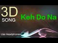 ll Keh Do Na ll Keh Do Na Song ll Keh Do Na The Rish ll (Use Headphones) #newsong #lhs3dsong #songs