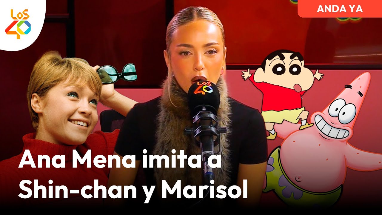 De Marisol a Shin-chan: MIRA QUIÉN HABLA especial ANA MENA en Anda Ya | LOS40