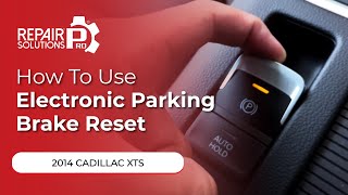 How to Use Electronic Parking Brake Reset Function on SDS | 2014 Cadillac XTS