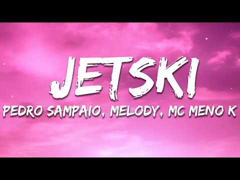 PEDRO SAMPAIO, MC Meno K, Melody - JETSKI (Letra/Lyrics)