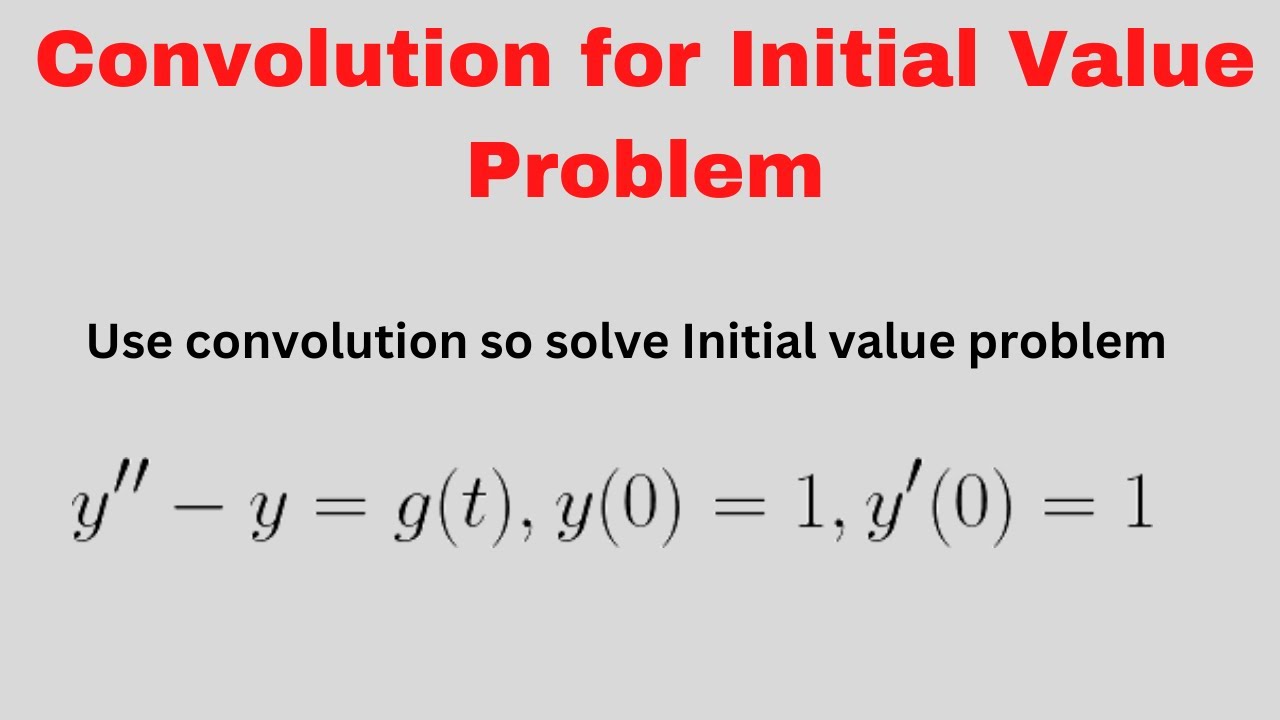 Lesson 57: How to use Convolution to Solve Initial Value Problem -Lesson 17(Engineering Math)