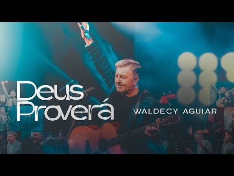 Waldecy Aguiar - Deus Proverá [ CLIPE OFICIAL ]