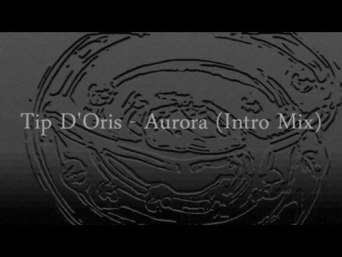 Tip D'Oris - Aurora (Intro Mix)