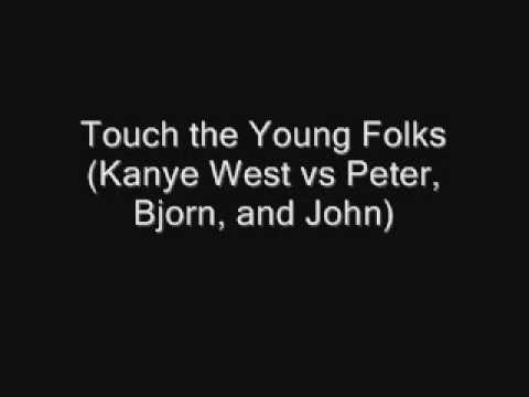 Touch the Young Folks (Kanye West vs Peter, Bjorn, and John)