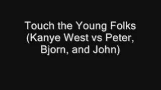 Touch the Young Folks (Kanye West vs Peter, Bjorn, and John)