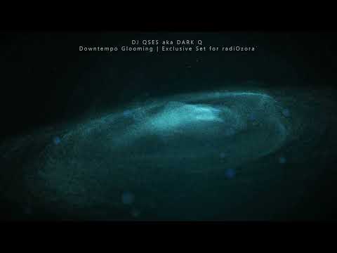 DJ Qses aka Dark Q - Downtempo Glooming | Exclusive Set for radiOzora