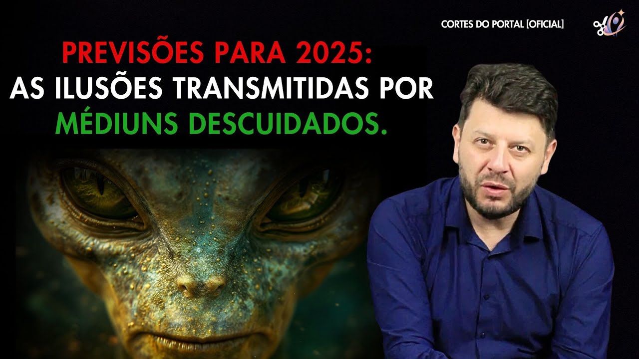 PREVISÕES PARA 2025 : AS ILUSÕES TRANSMITIDAS POR MÉDIUNS DESCUIDADOS.