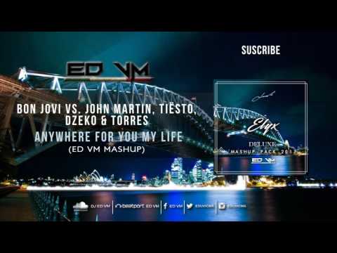 Bon Jovi Vs John Martin, Tiësto, Dzecko & Torres  - Anywhere For You My Life (ED VM Mashup)