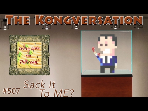 The Kongversation 507 - Sack It To ME?