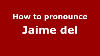 How to pronounce Jaime Del