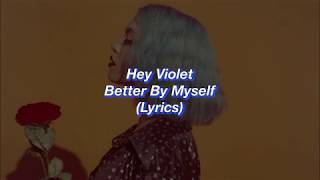 Hey Violet || Better By Myself || (Lyrics)