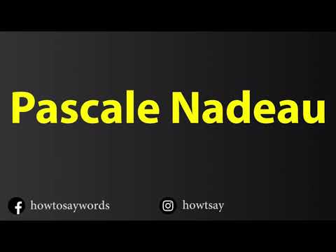 How To Pronounce Pascale Nadeau