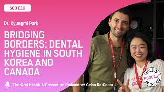 EP#10 - Bridging Borders: Dental Hygiene in South Korea and Canada - Kyungmi Park