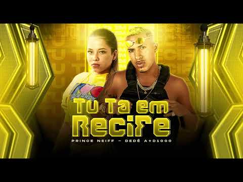 DEDÉ A+D1000 & PRINCE NEIFF - TU TÁ EM RECIFE