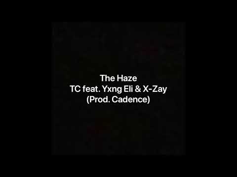 The Haze - TC feat. Yxng Eli & X-Zay (Prod. Cadence)