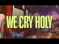 We Cry Holy