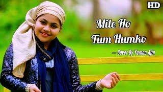 Mile Ho Tum Humko Cover By Yumna Ajin  HD VIDEO