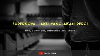 Download lagu SUPERNOVA - AKU YANG AKAN PERGI | SONG LYRIC #3 mp3