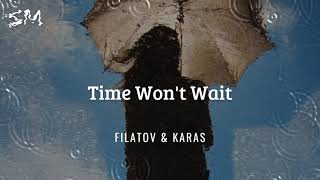 Filatov &amp; Karas- Time Won&#39;t Wait