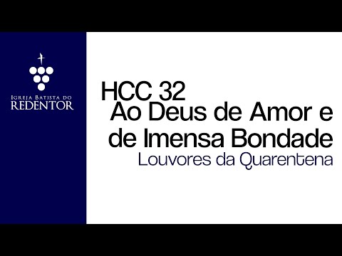HCC 32 - Ao Deus de amor e de imensa bondade