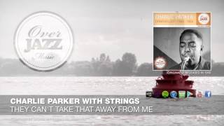 Charlie Parker with Strings - They Can't Take That Away From Me (1950)