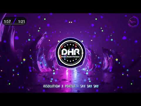 Resolution x Porter - Say Say Say - DHR
