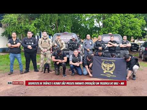 SUSPEITOS DE TRÁF1CO E R0UBO SÃO PRESOS DURANTE OPERAÇÃO EM TRIZIDELA DO VALE (MA)