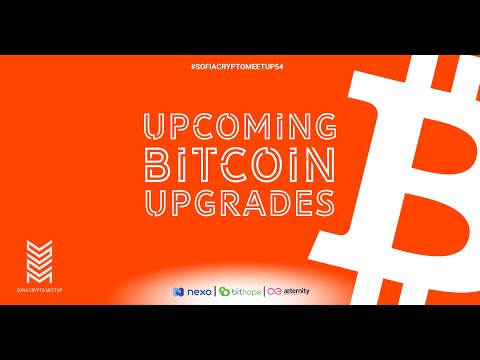 Sofia Crypto Meetup #54 - Upcoming Bitcoin Upgrades