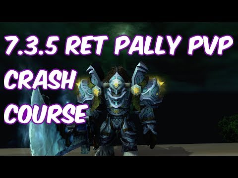 7.3.5 Retribution Paladin PvP Guide Crash Course - WoW Legion