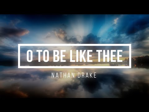 🔴 O TO BE LIKE THEE (with Lyrics) Nathan Drake