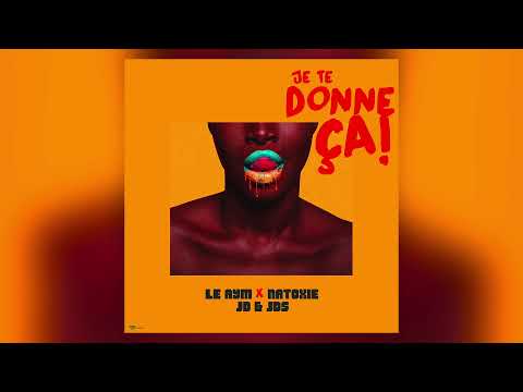 Le Aym Ft Natoxie x Jd & Jds - Je te donne ça