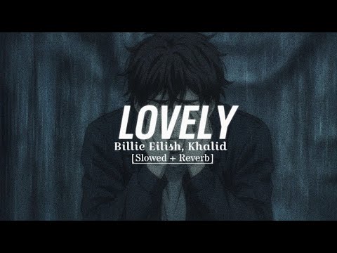 Lovely - Billie Eilish and Khalid ( Slowed + Reverb) Deep Version