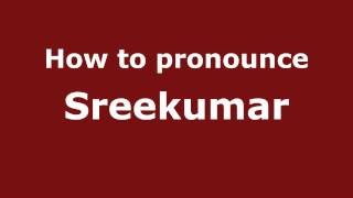 How to pronounce Sreekumar