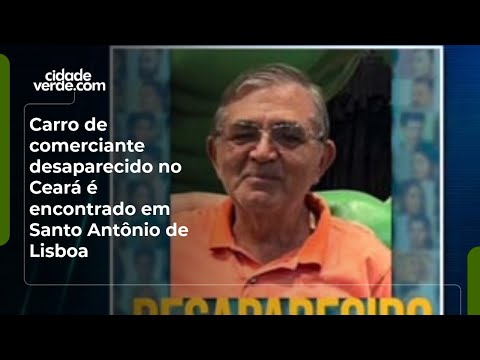 Carro de comerciante desaparecido no Ceará é encontrado em Santo Antônio de Lisboa