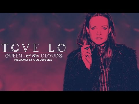 Tove Lo - Queen Of The Clouds [Megamix by GoldWeeds] 2nd Anniversary!