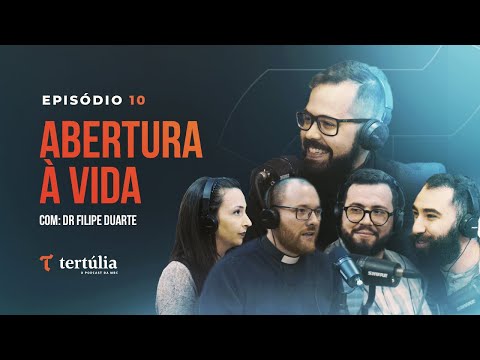 ABERTURA À VIDA, com Dr. Filipe Duarte - Tertúlia Podcast #10