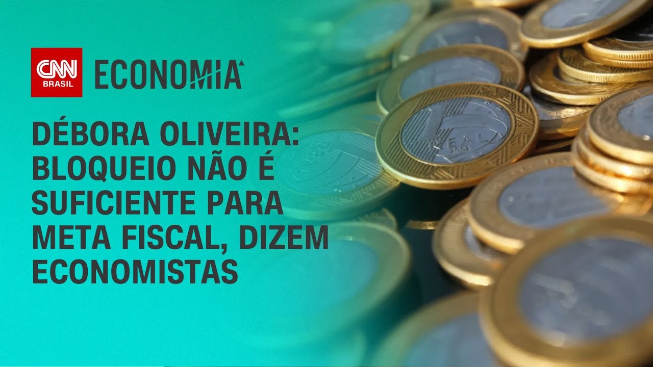 Débora Oliveira: Bloqueio não é suficiente para meta fiscal, dizem economistas | CNN NOVO DIA