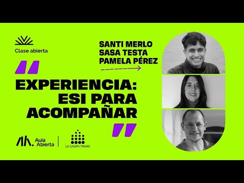 "Experiencia: ESI para acompañar" con Santiago Merlo, SaSa Testa y Pamela Pérez