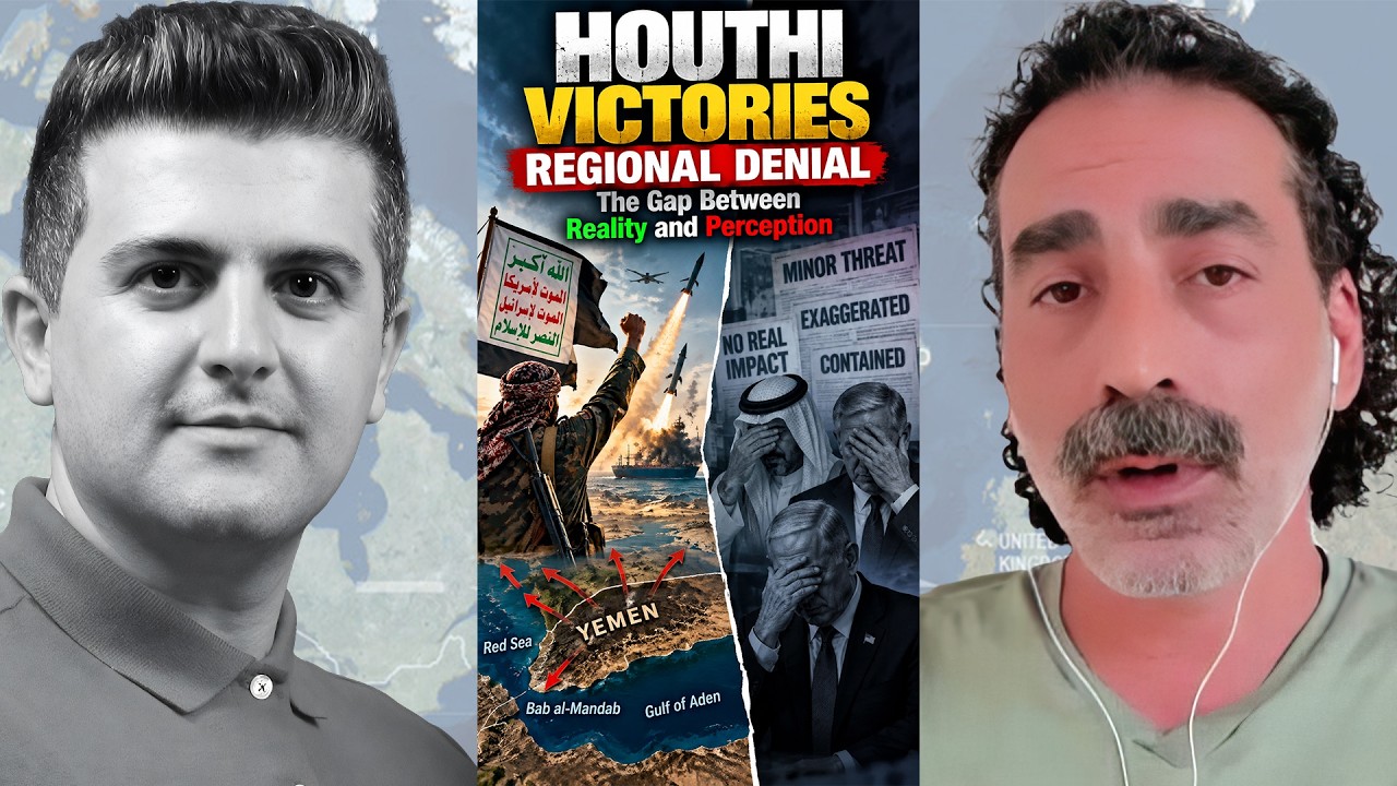 Houthi Victories, Regional Denial: The Gap Between Reality and Perception | Laith Marouf