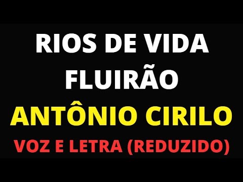 RIOS DE VIDA FLUIRÃO - ANTÔNIO CIRILO - VOZ E LETRA