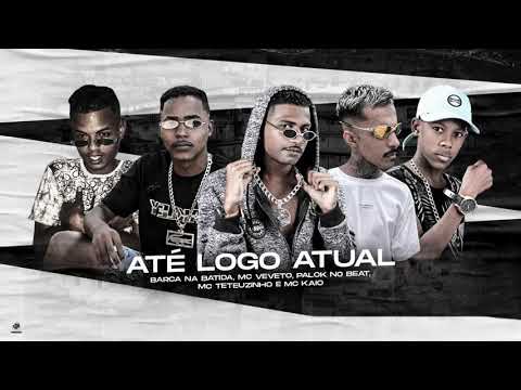 BARCA NA BATIDA, MC TETEUZINHO, MC PALOK, MC VEVETO Feat MC KAIO - ATE LOGO ATUAL