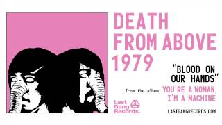 Death From Above 1979 - Blood On Our Hands
