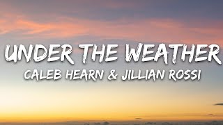Jillian Rossi &amp; Caleb Hearn - under the weather (Lyrics)